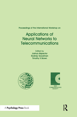 Proceedings of the International Workshop on Applications of Neural Networks to Telecommunications - Alspector, Joshua (Editor), and Goodman, Rodney (Editor), and Brown, Timothy X (Editor)