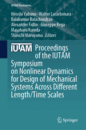 Proceedings of the IUTAM Symposium on Nonlinear Dynamics for Design of Mechanical Systems Across Different Length/Time Scales