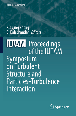 Proceedings of the IUTAM Symposium on Turbulent Structure and Particles-Turbulence Interaction - Zheng, Xiaojing (Editor), and Balachandar, S. (Editor)