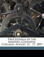 Proceedings of the Masonic Congress, Chicago, August 14 - 17, 1893
