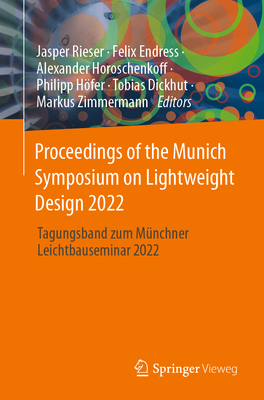 Proceedings of the Munich Symposium on Lightweight Design 2022: Tagungsband zum Mnchner Leichtbauseminar 2022 - Rieser, Jasper (Editor), and Endress, Felix (Editor), and Horoschenkoff, Alexander (Editor)