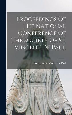 Proceedings Of The National Conference Of The Society Of St. Vincent De Paul - Society of St Vincent de Paul (Creator)