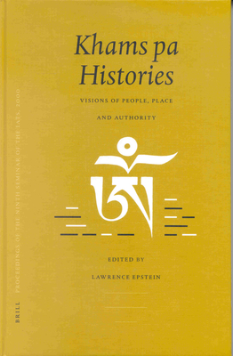 Proceedings of the Ninth Seminar of the IATS, 2000. Volume 4: Khams pa Histories: Visions of People, Place and Authority - Epstein, Lawrence (Editor)