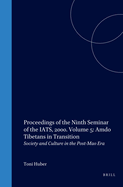 Proceedings of the Ninth Seminar of the IATS, 2000. Volume 5: Amdo Tibetans in Transition: Society and Culture in the Post-Mao Era