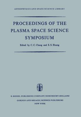 Proceedings of the Plasma Space Science Symposium: Held at the Catholic University of America Washington, D.C., June 11-14, 1963 - Chang, C C (Editor), and Huang, S S (Editor)