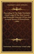 Proceedings of the Right Worshipful Grand Lodge of the Most Ancient and Honorable Fraternity of Free and Accepted Masons of Pennsylvania, and Masonic Jurisdiction Thereunto Belonging, at Its Celebration of the Bi-Centenary of the Birth of Right...