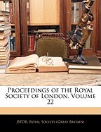 Proceedings of the Royal Society of London, Volume 22