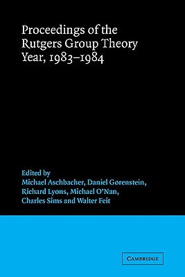 Proceedings of the Rutgers Group Theory Year, 1983 1984 - Aschbacher, Michael (Editor), and Gorenstein, Daniel (Editor), and Lyons, Richard (Editor)