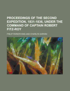 Proceedings of the Second Expedition, 1831-1836, Under the Command of Captain Robert Fitz-Roy (Volume 2)