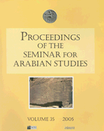 Proceedings of the Seminar for Arabian Studies Volume 35 2005
