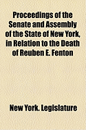 Proceedings of the Senate and Assembly of the State of New York, in Relation to the Death of Reuben E. Fenton: Held at the Capitol, April 27, 1887 (Classic Reprint)