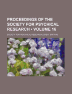 Proceedings Of The Society For Psychical Research; Volume 16