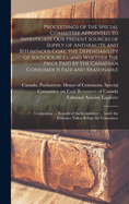 Proceedings of the Special Committee Appointed to Investigate Our Present Sources of Supply of Anthracite and Bituminous Coal, the Dependability of Such Sources, and Whether the Price Paid by the Canadian Consumer is Fair and Reasonable: Comprising...