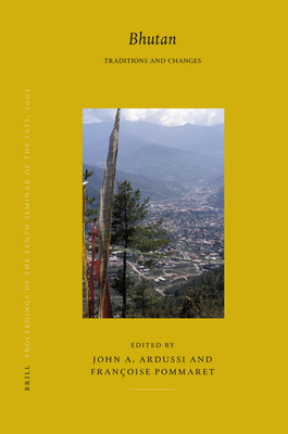 Proceedings of the Tenth Seminar of the Iats, 2003. Volume 5: Bhutan: Traditions and Changes - Ardussi, John, and Pommaret, Franoise