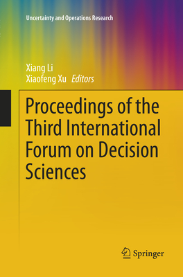 Proceedings of the Third International Forum on Decision Sciences - Li, Xiang (Editor), and Xu, Xiaofeng (Editor)