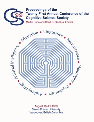 Proceedings of the Twenty-First Annual Conference of the Cognitive Science Society - Hahn, Martin (Editor), and Stoness, Scott C (Editor)