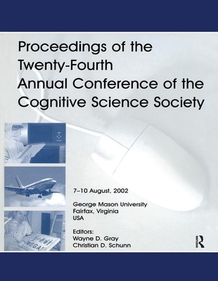 Proceedings of the Twenty-Fourth Annual Conference of the Cognitive Science Society - Gray, Wayne D (Editor), and Schunn, Christian D (Editor)