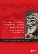 Proceedings of the XXth International Congress on Ancient Bronzes: Resource, Reconstruction, Representation, Role