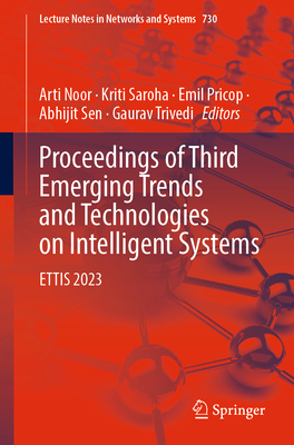 Proceedings of Third Emerging Trends and Technologies on Intelligent Systems: ETTIS 2023 - Noor, Arti (Editor), and Saroha, Kriti (Editor), and Pricop, Emil (Editor)