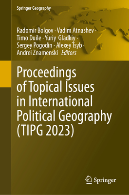 Proceedings of Topical Issues in International Political Geography (TIPG 2023) - Bolgov, Radomir (Editor), and Atnashev, Vadim (Editor), and Duile, Timo (Editor)
