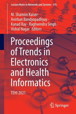 Proceedings of Trends in Electronics and Health Informatics: TEHI 2021 - Kaiser, M. Shamim (Editor), and Bandyopadhyay, Anirban (Editor), and Ray, Kanad (Editor)
