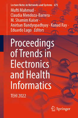 Proceedings of Trends in Electronics and Health Informatics: TEHI 2022 - Mahmud, Mufti (Editor), and Mendoza-Barrera, Claudia (Editor), and Kaiser, M. Shamim (Editor)