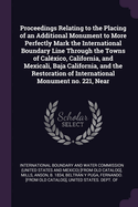 Proceedings Relating to the Placing of an Additional Monument to More Perfectly Mark the International Boundary Line Through the Towns of Calxico, California, and Mexicali, Baja California, and the Restoration of International Monument no. 221, Near