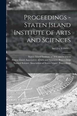 Proceedings - Staten Island Institute of Arts and Sciences; Ser. 2 v. 3 1909-11 - Staten Island Institute of Arts and S (Creator), and Staten Island Association of Arts and (Creator), and Natural Science...