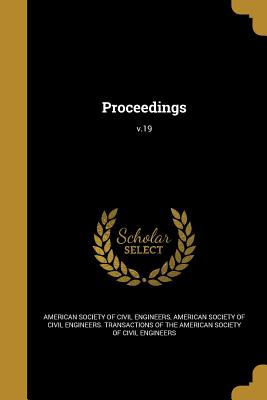 Proceedings; v.19 - American Society of Civil Engineers (Creator), and American Society of Civil Engineers Tra (Creator)