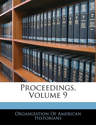 Proceedings, Volume 9 - Organization of American Historians (Creator)