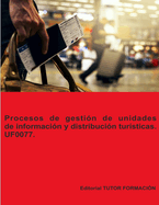 Procesos de gesti?n de unidades de informaci?n y distribuci?n tur?sticas. UF0077. Ed. 2022.