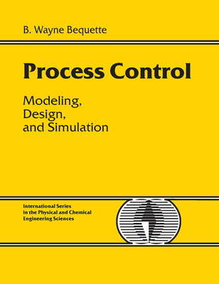 Process Control: Modeling, Design and Simulation - Trow/Argosy (Editor), and Bequette, B