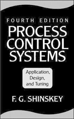 Process Control Systems: Application, Design, and Tuning - Shinskey, F G