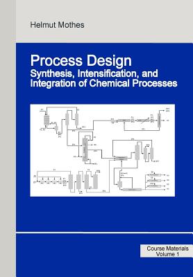 Process Design: Synthesis, Intensification, and Integration of Chemical Processes - Mothes, Helmut