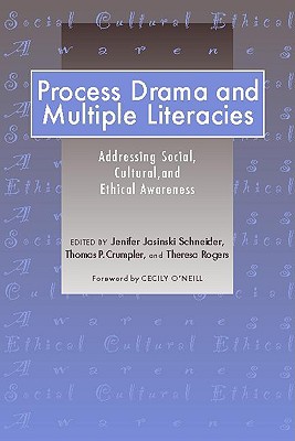Process Drama and Multiple Literacies: Addressing Social, Cultural, and Ethical Issues - Schneider, Jenifer Jasinski, and Crumpler, Thomas P, and Rogers, Theresa