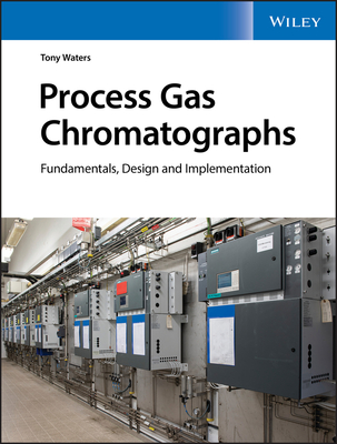 Process Gas Chromatographs: Fundamentals, Design and Implementation - Waters, Tony