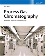 Process Gas Chromatography: Advanced Design and Troubleshooting