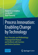 Process Innovation: Enabling Change by Technology: Basic Principles and Methodology: A Management Manual and Textbook with Exercises and Review Questions