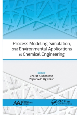 Process Modeling, Simulation, and Environmental Applications in Chemical Engineering - Bhanvase, Bharat A (Editor), and Ugwekar, Rajendra P (Editor)