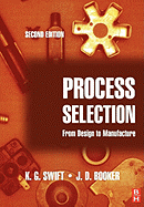 Process Selection: From Design to Manufacture - Swift, K G, and Booker, J D