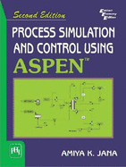 Process Simulation And Control Using Aspen (TM): Second Edition - Jana, Amiya K.