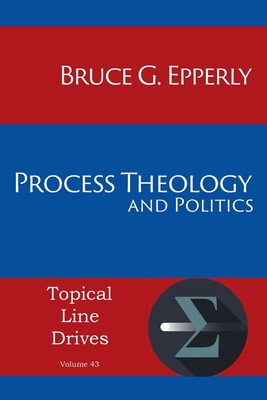 Process Theology and Politics - Epperly, Bruce G