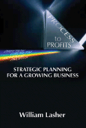 Process to Profits: Strategic Planning for a Growing Business - Lasher, William