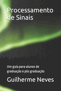 Processamento de Sinais: Um guia para alunos de gradua??o e p?s gradua??o