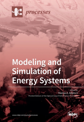 Processes Modeling and Simulation of Energy Systems - Adams, Thomas A, II (Guest editor)