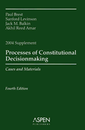 Processes of Constitutional Decisionmaking Supplement: Cases and Materials - Brest, Paul, and Amar, Akhil Reed, Professor, and Levinson, Sanford