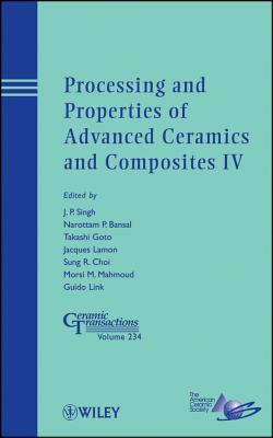 Processing and Properties of Advanced Ceramics and Composites IV - Singh, J P (Editor), and Bansal, Narottam P (Editor), and Goto, Takashi (Editor)