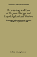 Processing and Use of Organic Sludge and Liquid Agricultural Wastes: Proceedings of the Fourth International Symposium Held in Rome, Italy, 8-11 October 1985