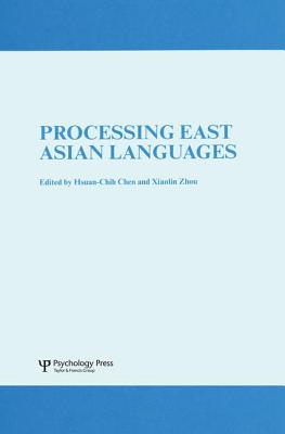 Processing East Asian Languages: A Special Issue of Language and Cognitive Processes - Chen, Hsuan-Chih, Professor, and Zhou, Xiaolin