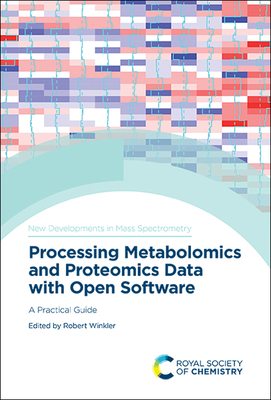Processing Metabolomics and Proteomics Data with Open Software: A Practical Guide - Winkler, Robert (Editor)